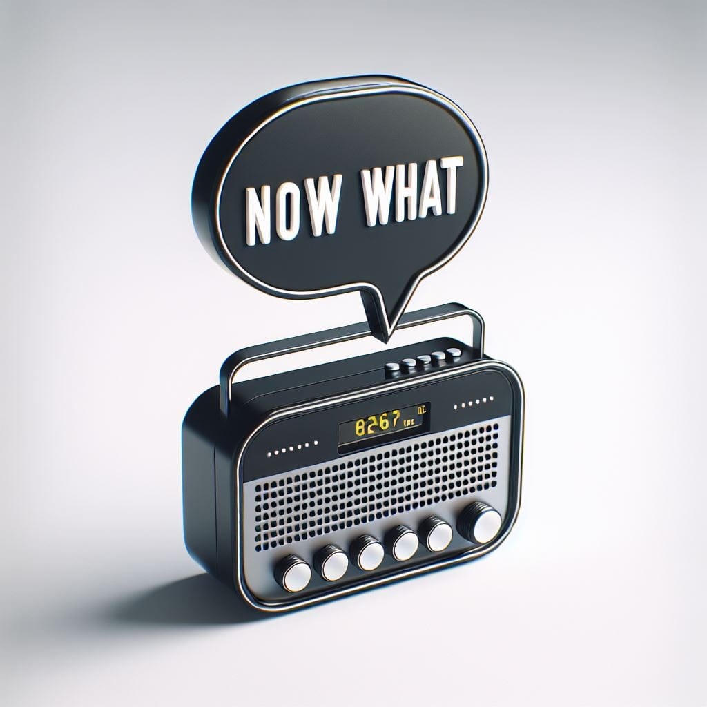 Radio, Now What? 6 Now what AI